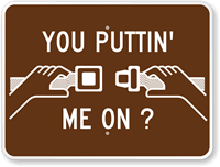 You Puttin' Me On?