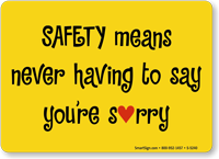 Safety Means Never Saying Sorry Sign