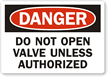 Danger Do Not Open Valve Unless Authorized Label