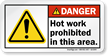 Hot Work Prohibited In This Area Danger Label