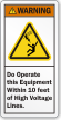 Do Not Operate Equipment Within 10Ft Warning Label