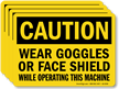 Wear Goggles Face Shield While Operating Machine Label