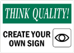 Think Quality:CREATE YOUR OWN SIGN