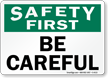 Safety First Be Careful Sign