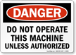Danger Do Not Operate Machine Unless Authorized