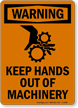 Warning: Keep Hands Out Of Machinery Sign