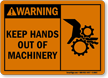 Warning: Keep Hands Out Of Machinery Sign