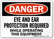 Eye Ear Protection Required While Operating Equipment Sign
