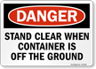 Stand Clear When Container Off Ground OSHA Danger Sign