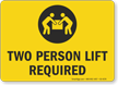 Two Person Lift Required Lifting Instruction Sign