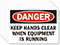 Danger Keep Hands Clear Equipment Running Label