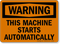 Warning Machine Starts Automatically Sign